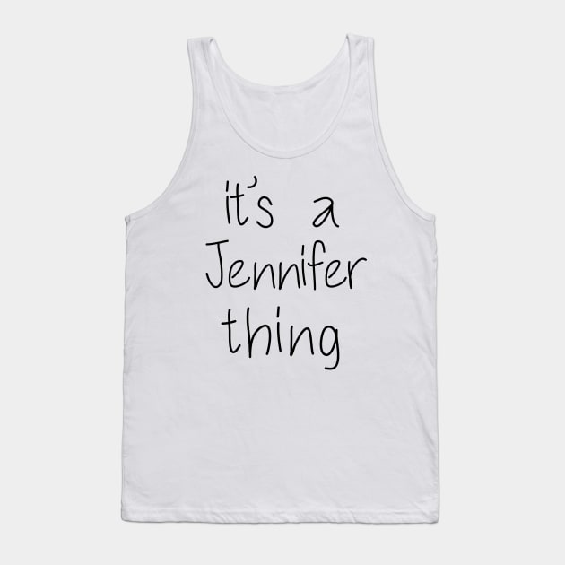 IT'S A JENNIFER THING Funny Birthday Women Name Gift Idea Tank Top by NAYAZstore